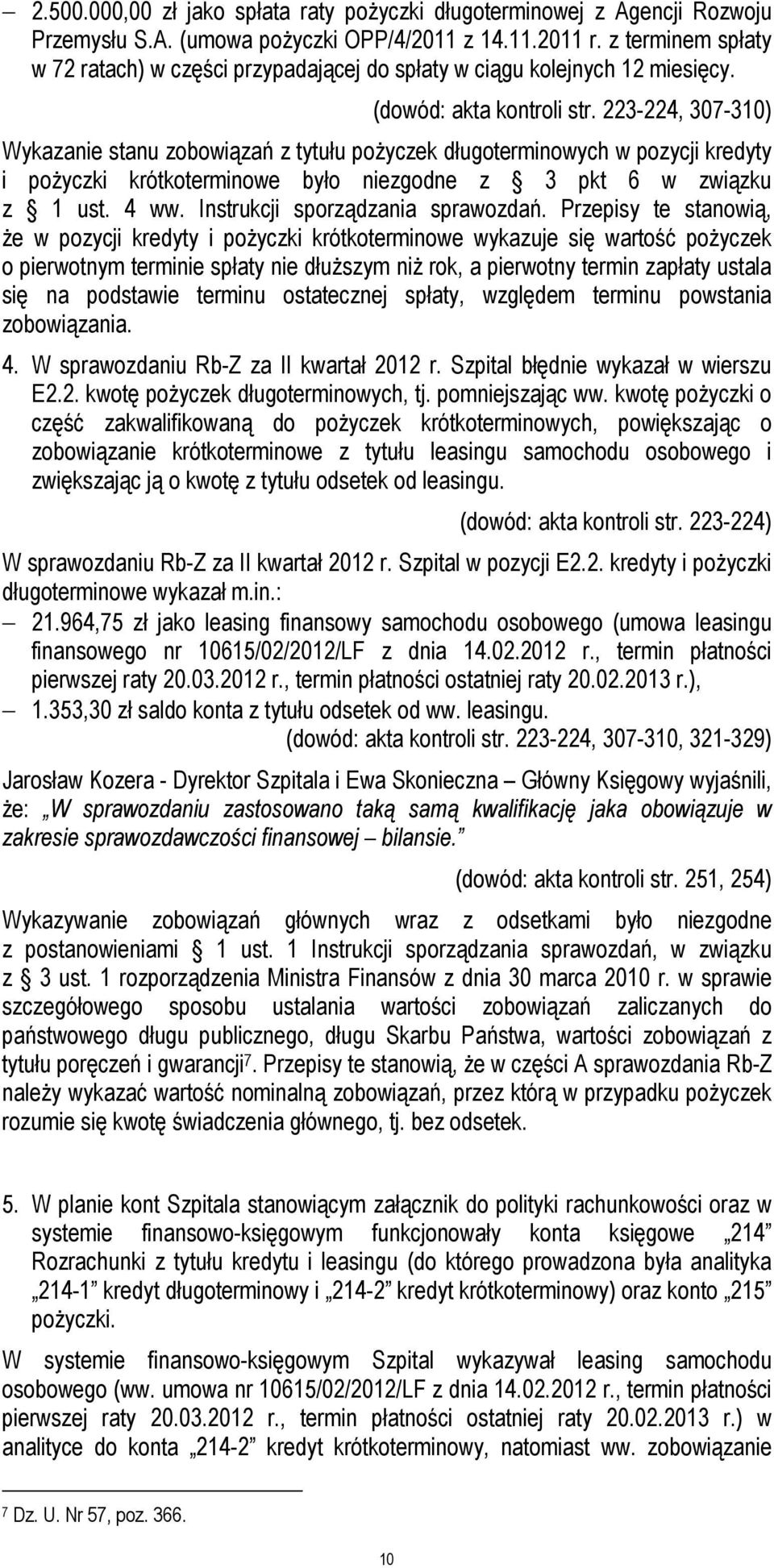 223-224, 307-310) Wykazanie stanu zobowiązań z tytułu pożyczek długoterminowych w pozycji kredyty i pożyczki krótkoterminowe było niezgodne z 3 pkt 6 w związku z 1 ust. 4 ww.