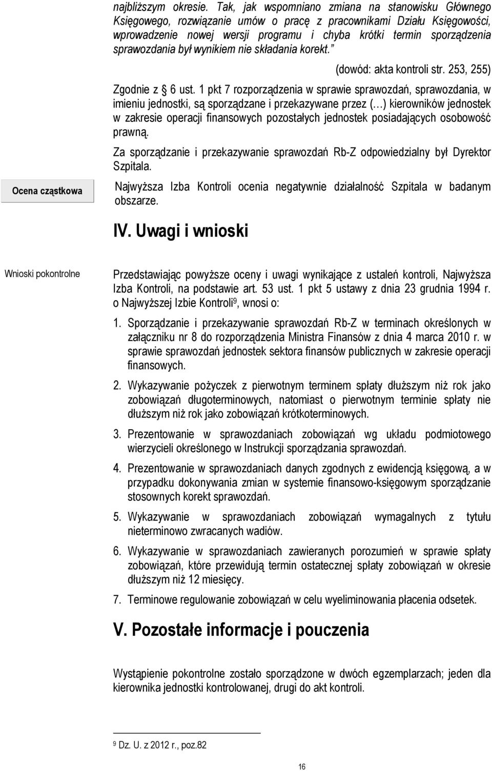 sprawozdania był wynikiem nie składania korekt. (dowód: akta kontroli str. 253, 255) Zgodnie z 6 ust.