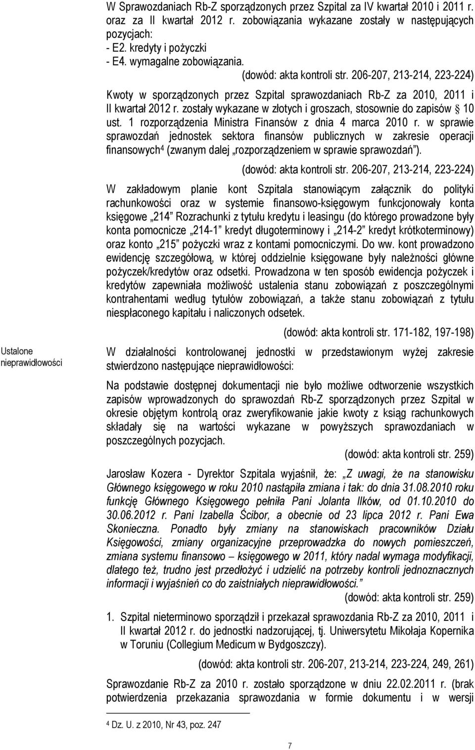 zostały wykazane w złotych i groszach, stosownie do zapisów 10 ust. 1 rozporządzenia Ministra Finansów z dnia 4 marca 2010 r.