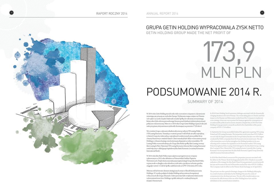 Wydarzenia mające miejsce na Ukrainie i ich wpływ na rynek rosyjski i białoruski zmusiły Spółkę do wdrożenia nowej strategii, której celem była ochrona prowadzonego biznesu przed skutkami