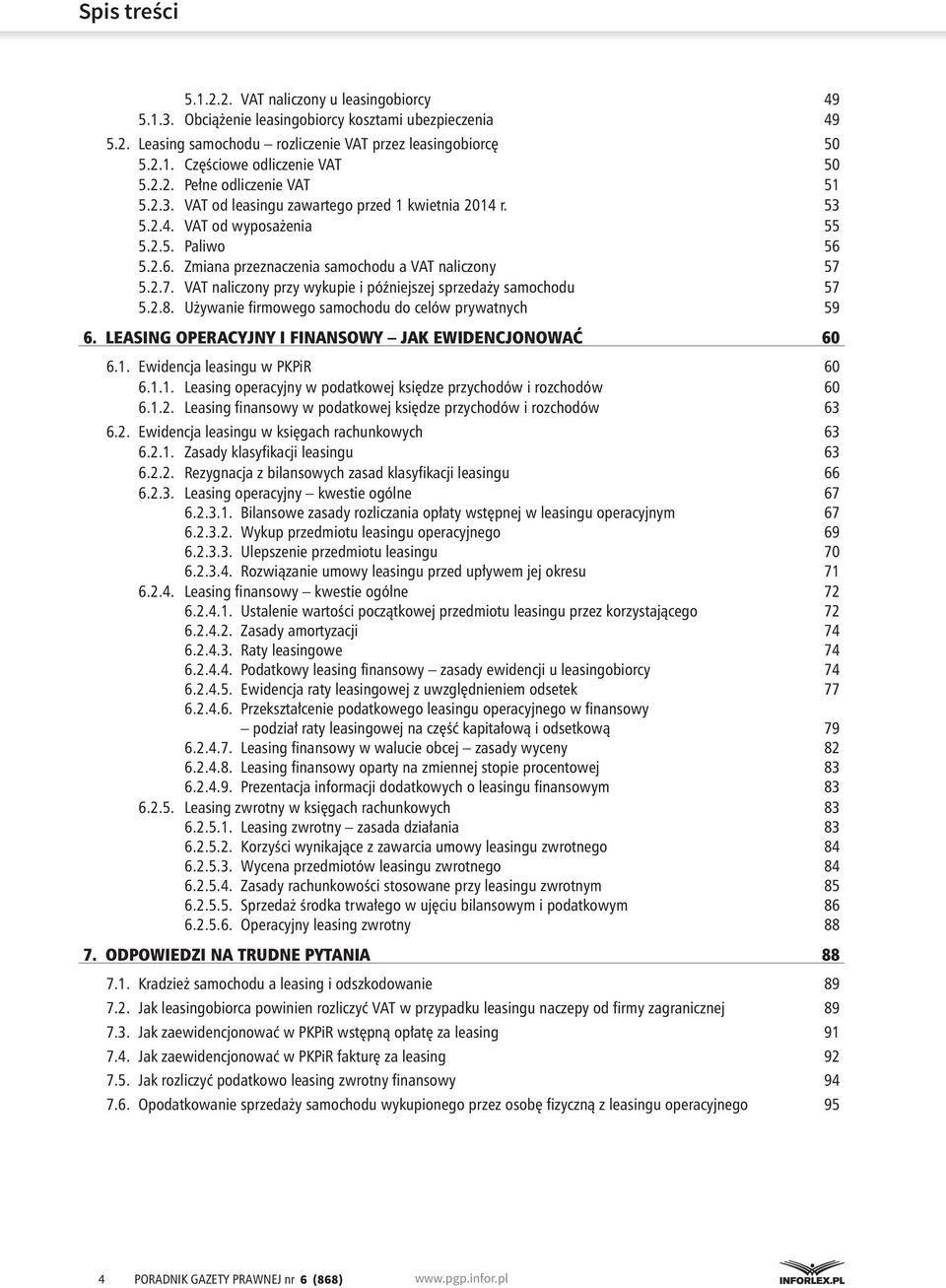 5.2.7. VAT naliczony przy wykupie i późniejszej sprzedaży samochodu 57 5.2.8. Używanie firmowego samochodu do celów prywatnych 59 6. leasing operacyjny i finansowy jak ewidencjonować 60 6.1.