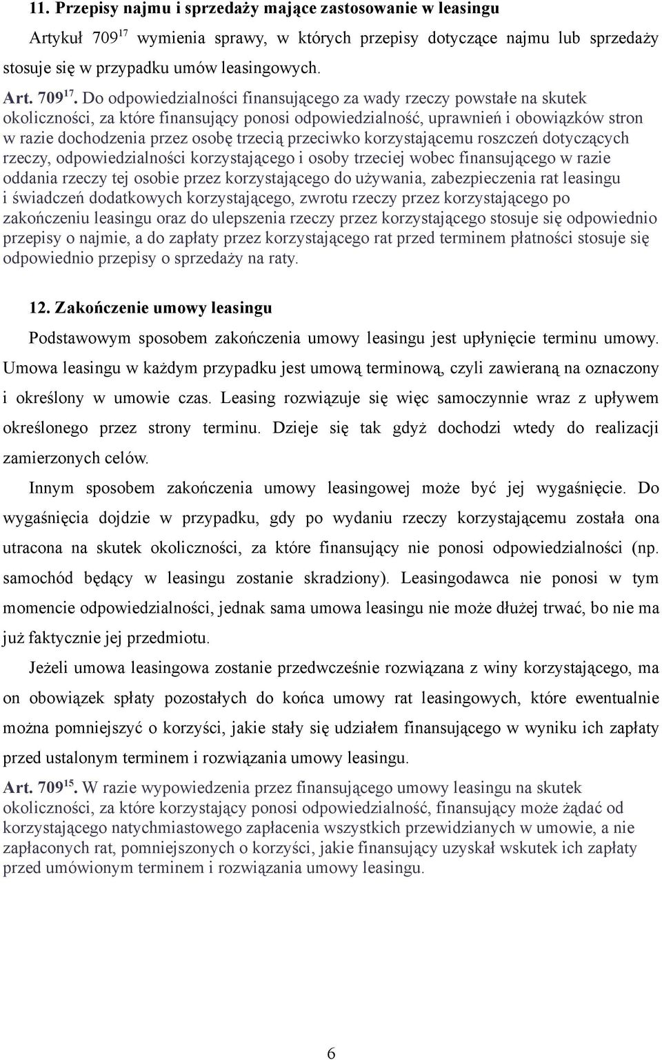 Do odpowiedzialności finansującego za wady rzeczy powstałe na skutek okoliczności, za które finansujący ponosi odpowiedzialność, uprawnień i obowiązków stron w razie dochodzenia przez osobę trzecią