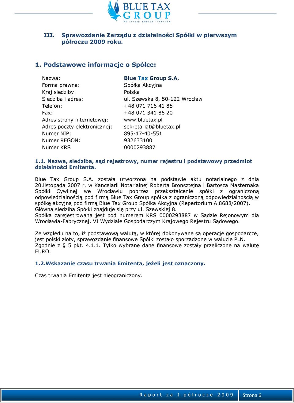 pl Adres poczty elektronicznej: sekretariat@bluetax.pl Numer NIP: 895-17-40-551 Numer REGON: 932633100 Numer KRS 0000293887 1.1. Nazwa, siedziba, sąd rejestrowy, numer rejestru i podstawowy przedmiot działalności Emitenta.