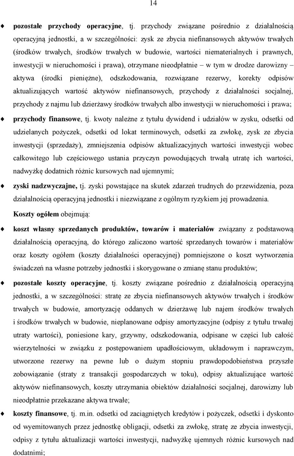 niematerialnych i prawnych, inwestycji w nieruchomości i prawa), otrzymane nieodpłatnie w tym w drodze darowizny aktywa (środki pieniężne), odszkodowania, rozwiązane rezerwy, korekty odpisów