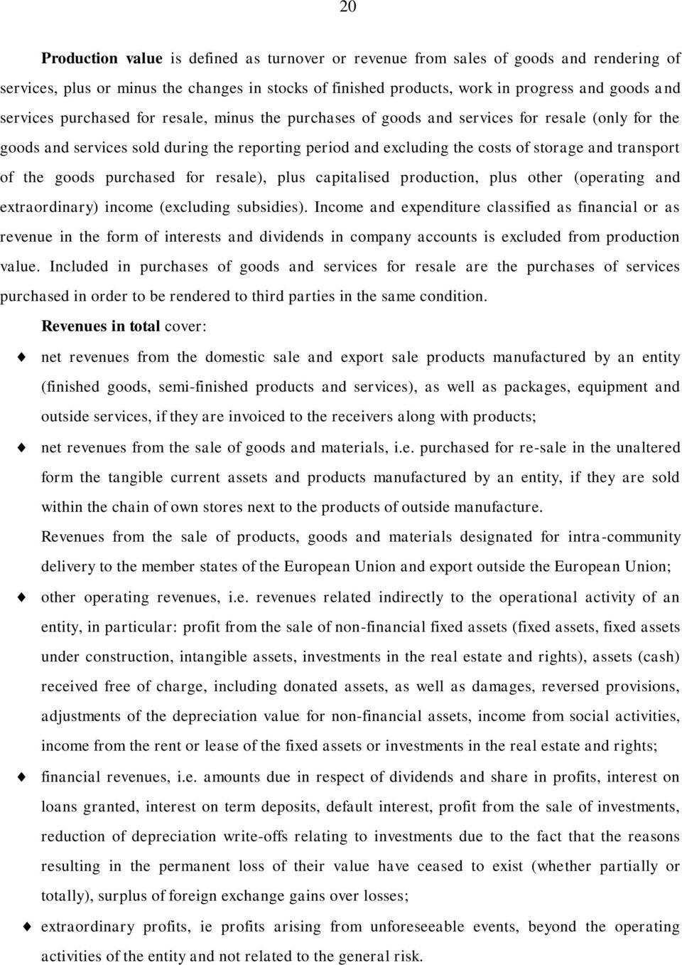 goods purchased for resale), plus capitalised production, plus other (operating and extraordinary) income (excluding subsidies).