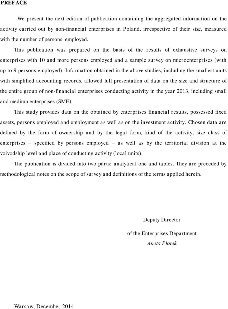 This publication was prepared on the basis of the results of exhaustive surveys on enterprises with 10 and more persons employed and a sample survey on microenterprises (with up to 9 persons