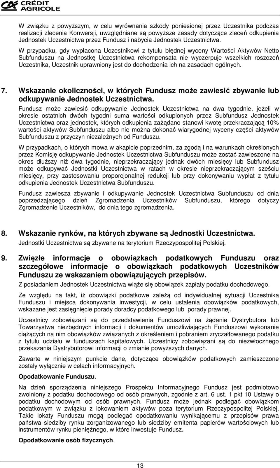 W przypadku, gdy wypłacona Uczestnikowi z tytułu błędnej wyceny Wartości Aktywów Netto Subfunduszu na Jednostkę Uczestnictwa rekompensata nie wyczerpuje wszelkich roszczeń Uczestnika, Uczestnik