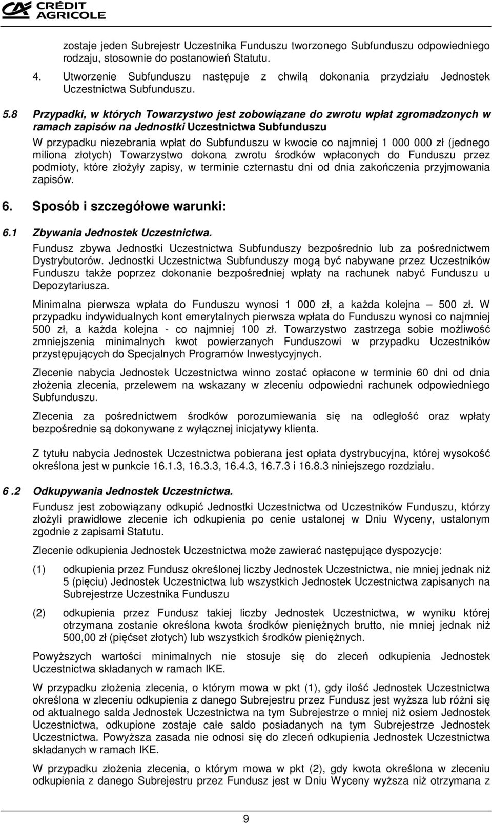 8 Przypadki, w których Towarzystwo jest zobowiązane do zwrotu wpłat zgromadzonych w ramach zapisów na Jednostki Uczestnictwa Subfunduszu W przypadku niezebrania wpłat do Subfunduszu w kwocie co