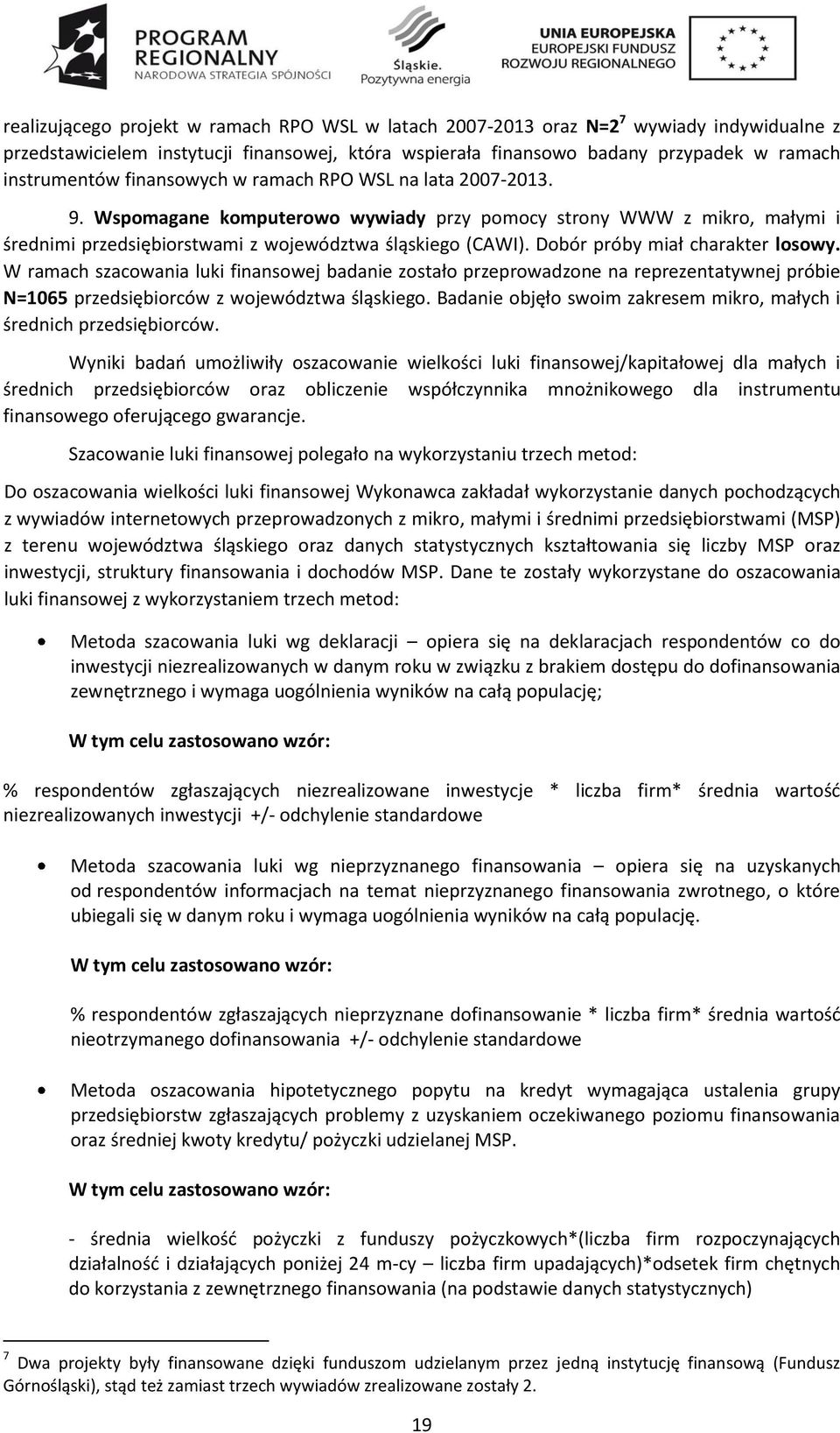 Dobór próby miał charakter losowy. W ramach szacowania luki finansowej badanie zostało przeprowadzone na reprezentatywnej próbie N=1065 przedsiębiorców z województwa śląskiego.