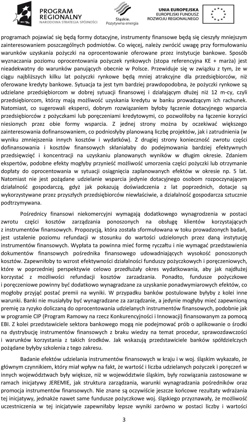 Sposób wyznaczania poziomu oprocentowania pożyczek rynkowych (stopa referencyjna KE + marża) jest nieadekwatny do warunków panujących obecnie w Polsce.