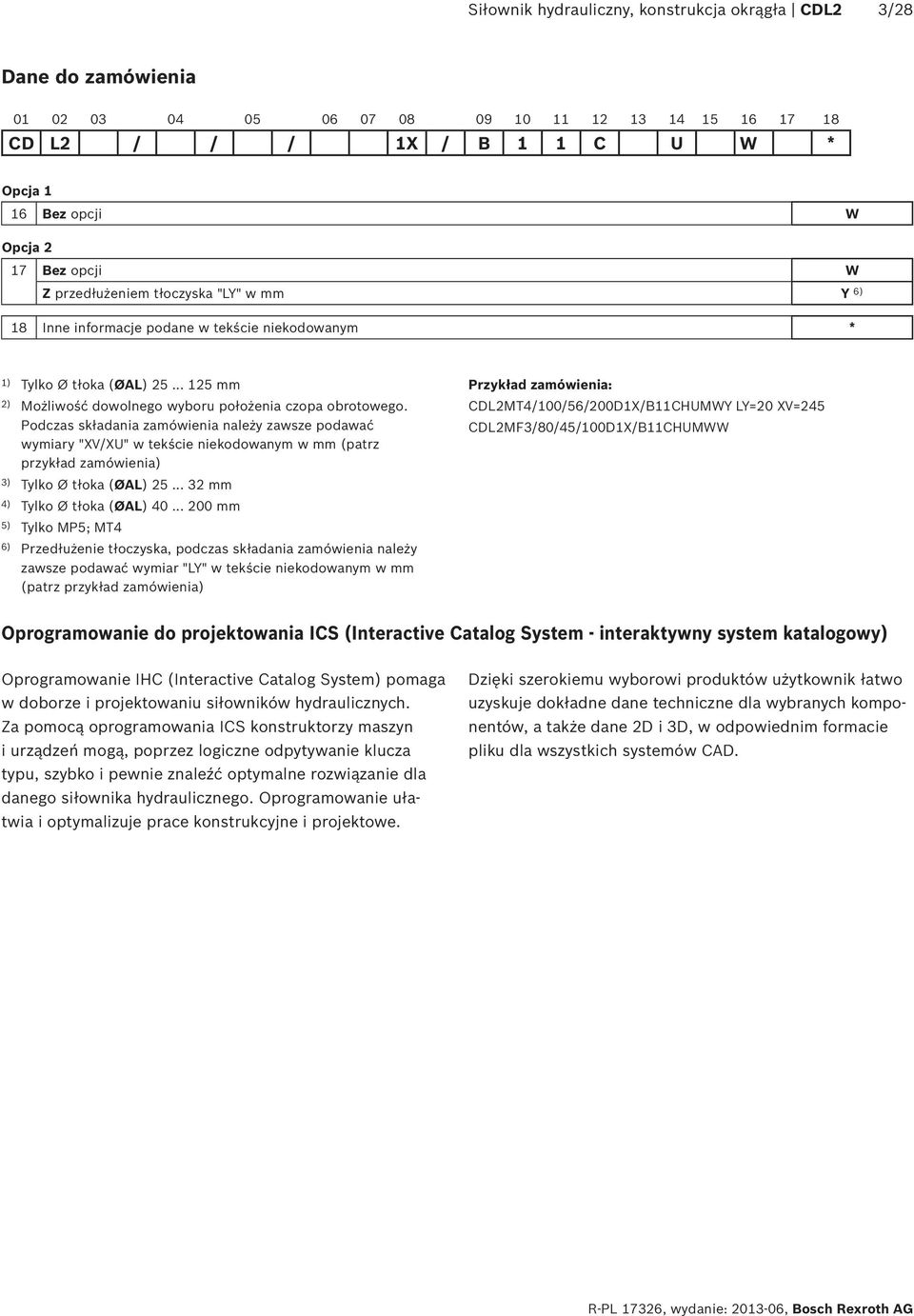 Podczas składania zamówienia należy zawsze podawać wymiary "XV/XU" w tekście niekodowanym w mm (patrz przykład zamówienia) 3) Tylko Ø tłoka (ØAL) 25... 32 mm 4) Tylko Ø tłoka (ØAL) 40.