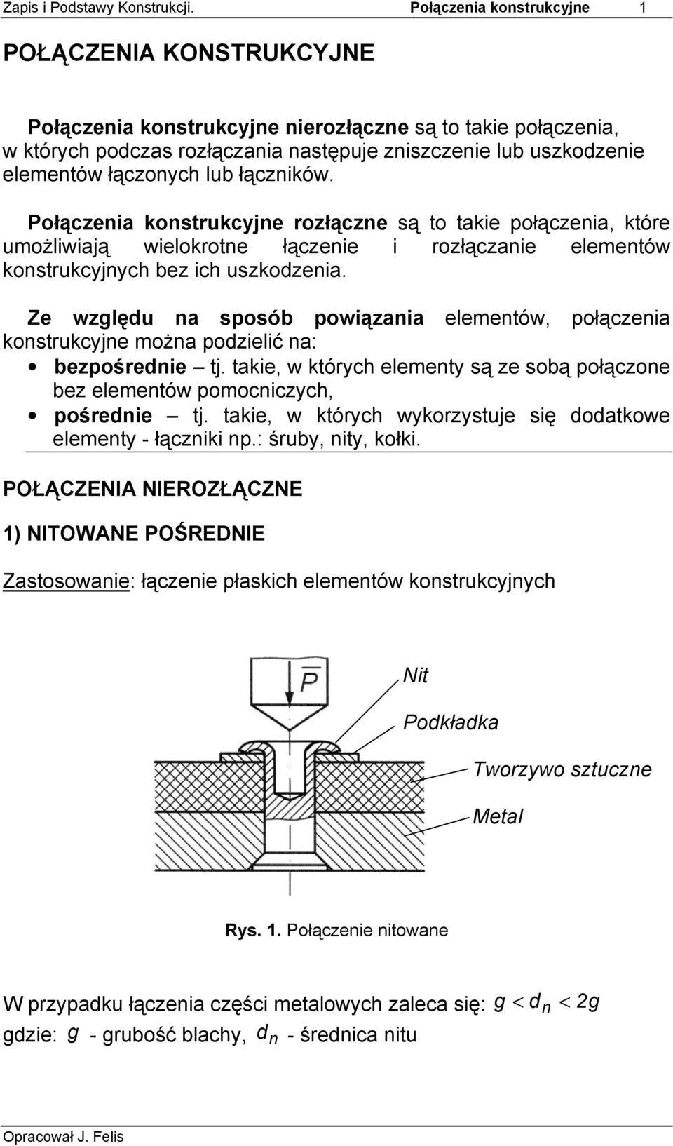 łączonych lub łączników. Połączenia konstrukcyjne rozłączne są to takie połączenia, które umożliwiają wielokrotne łączenie i rozłączanie elementów konstrukcyjnych bez ich uszkodzenia.