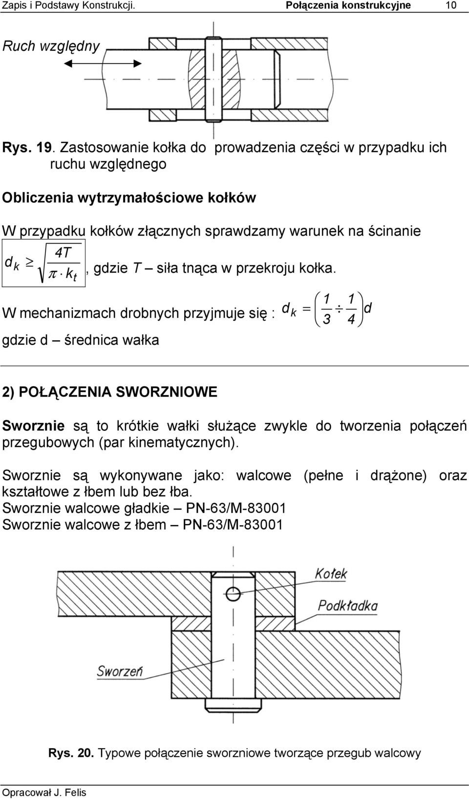 gdzie T siła tnąca w przekroju kołka.