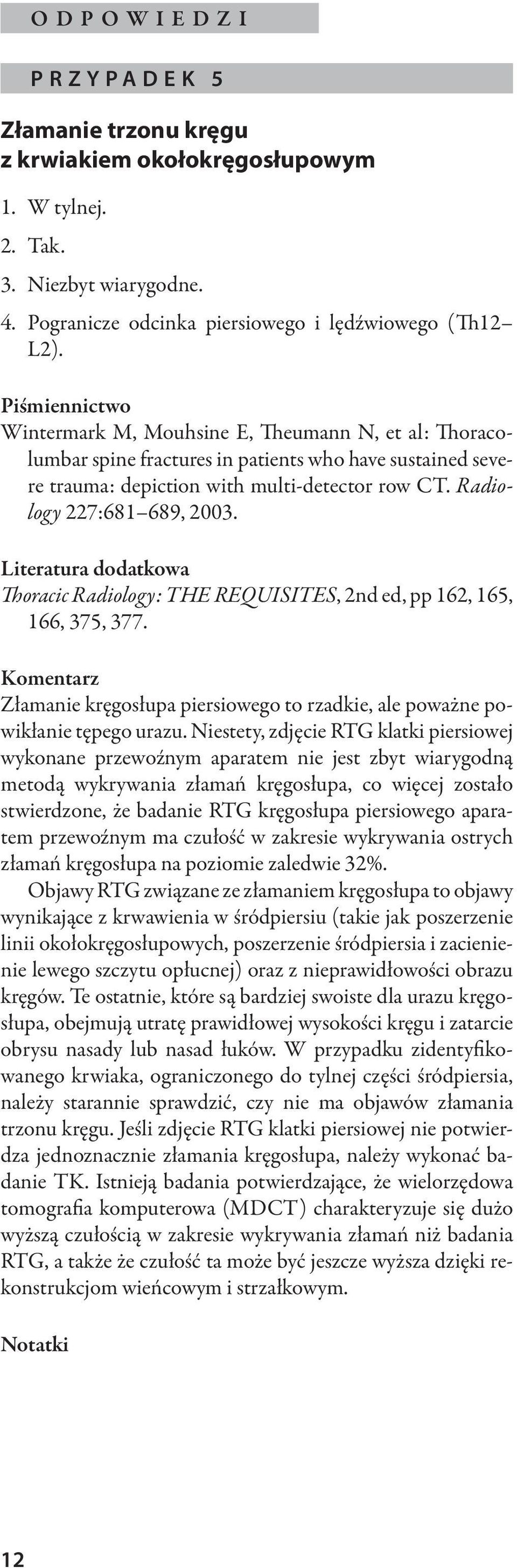 Radiology 227:681 689, 2003. Literatura dodatkowa Thoracic Radiology: THE REQUISITES, 2nd ed, pp 162, 165, 166, 375, 377.