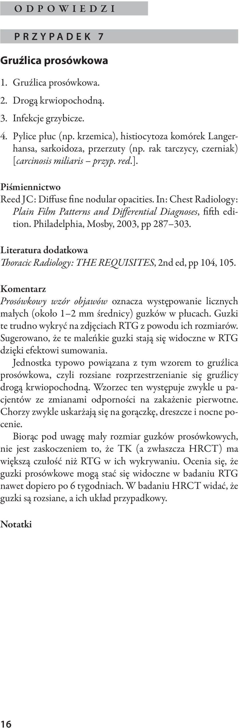 In: Chest Radiology: Plain Film Patterns and Differential Diagnoses, fifth edition. Philadelphia, Mosby, 2003, pp 287 303. Literatura dodatkowa Thoracic Radiology: THE REQUISITES, 2nd ed, pp 104, 105.