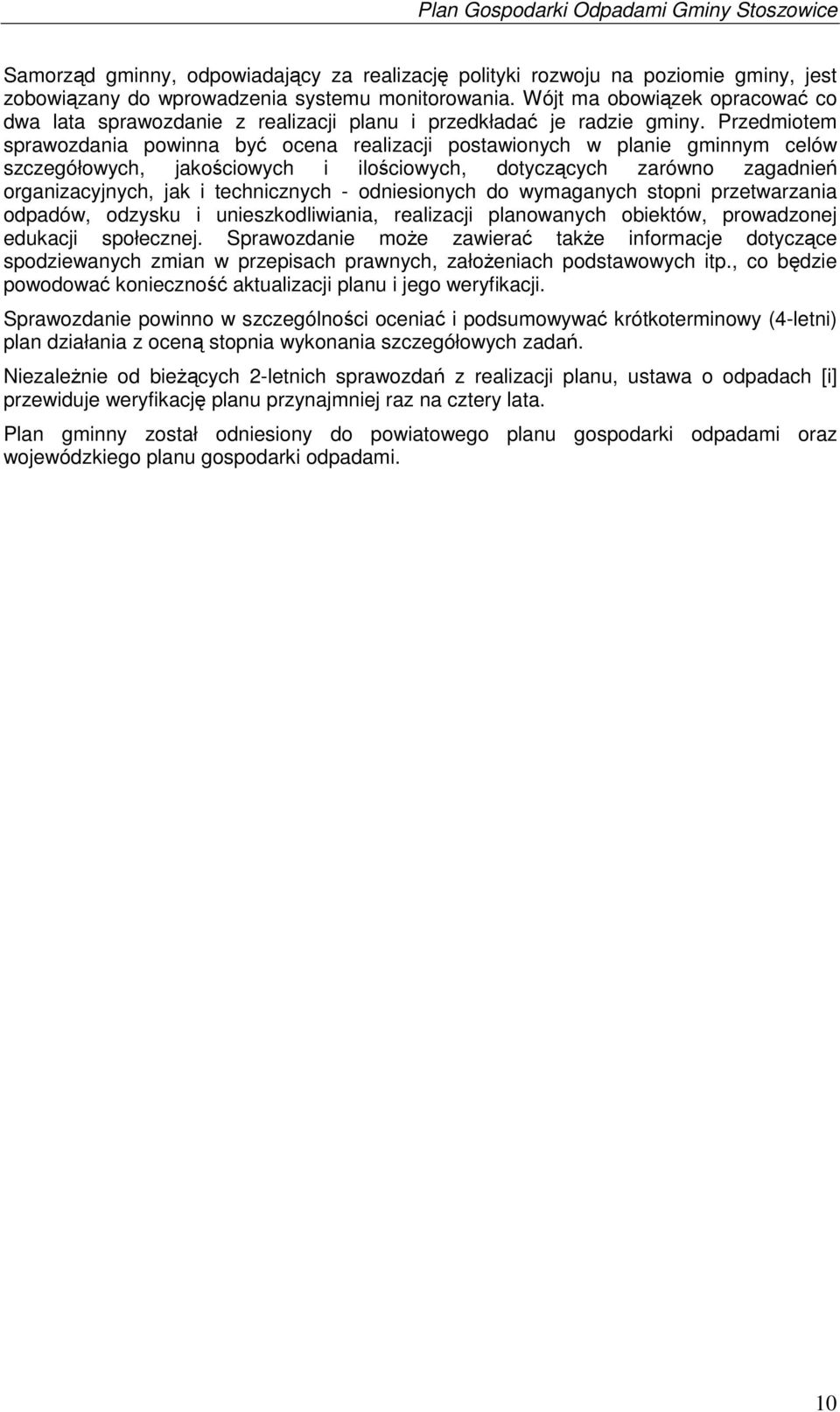 Przedmiotem sprawozdania powinna by ocena realizacji postawionych w planie gminnym celów szczegółowych, jakociowych i ilociowych, dotyczcych zarówno zagadnie organizacyjnych, jak i technicznych -