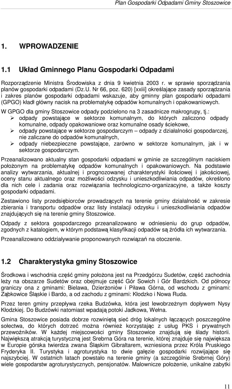 opakowaniowych. W GPGO dla gminy Stoszowice odpady podzielono na 3 zasadnicze makrogrupy, tj.