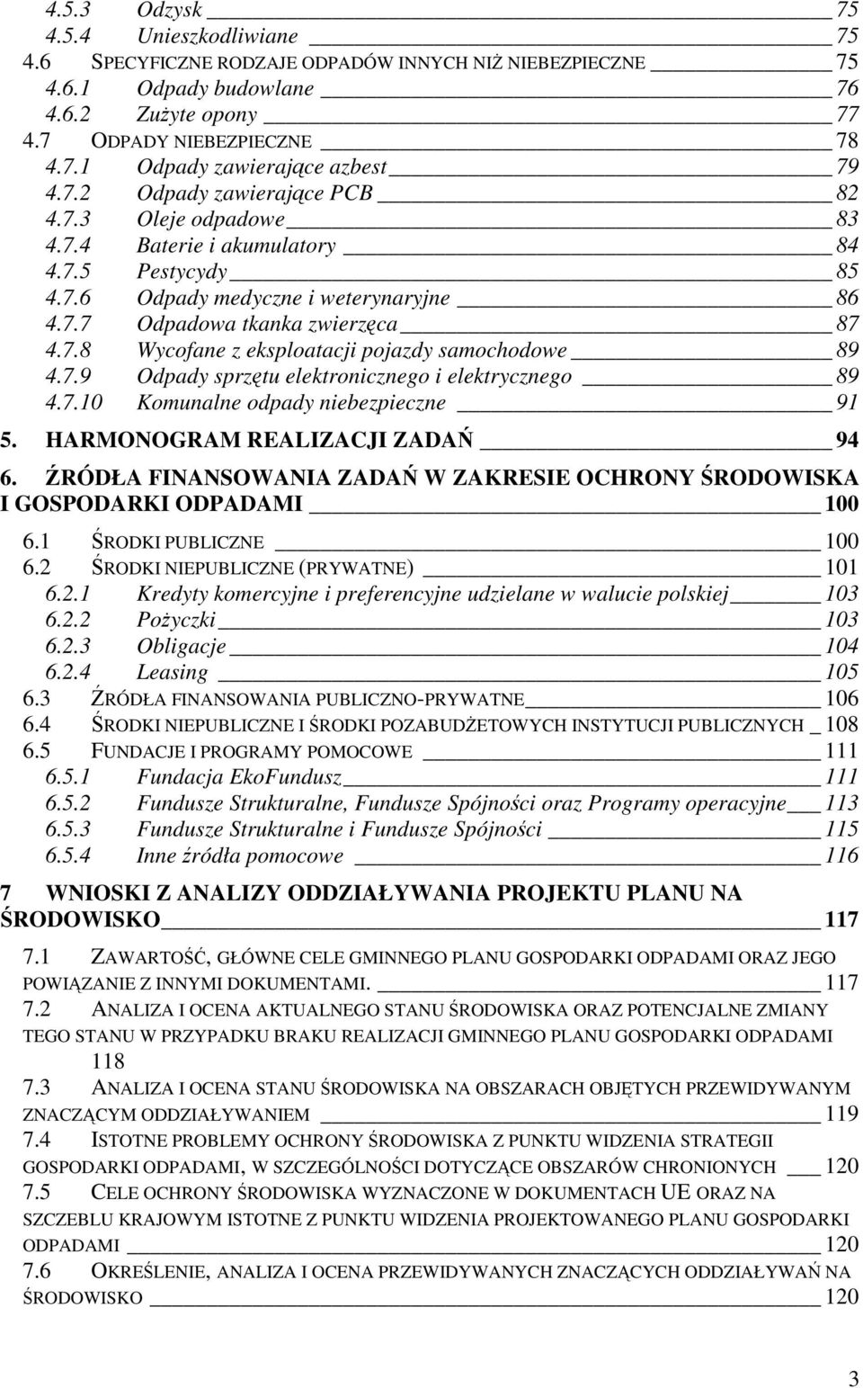 7.9 Odpady sprztu elektronicznego i elektrycznego 89 4.7.10 Komunalne odpady niebezpieczne 91 5. HARMONOGRAM REALIZACJI ZADA 94 6.