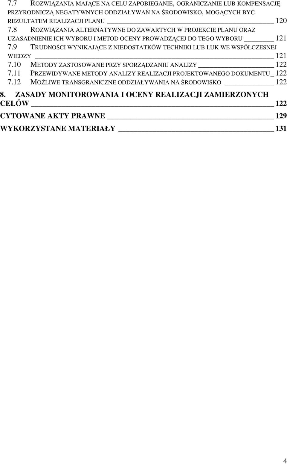 9 TRUDNOCI WYNIKAJCE Z NIEDOSTATKÓW TECHNIKI LUB LUK WE WSPÓŁCZESNEJ WIEDZY 121 7.10 METODY ZASTOSOWANE PRZY SPORZDZANIU ANALIZY 122 7.