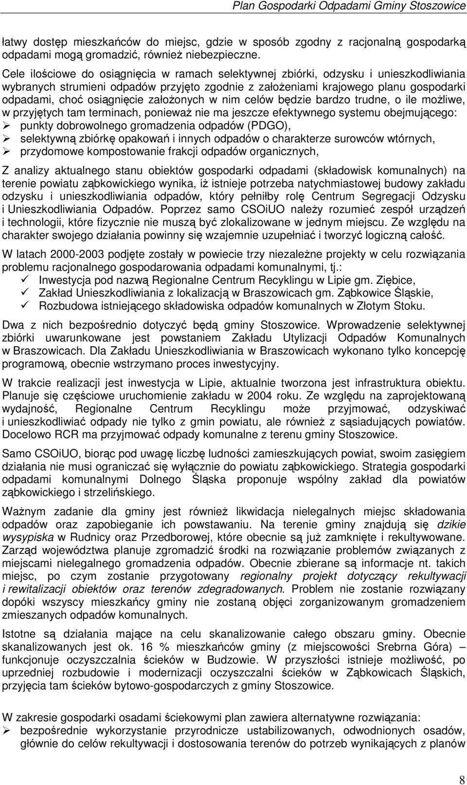 załoonych w nim celów bdzie bardzo trudne, o ile moliwe, w przyjtych tam terminach, poniewa nie ma jeszcze efektywnego systemu obejmujcego: punkty dobrowolnego gromadzenia odpadów (PDGO), selektywn