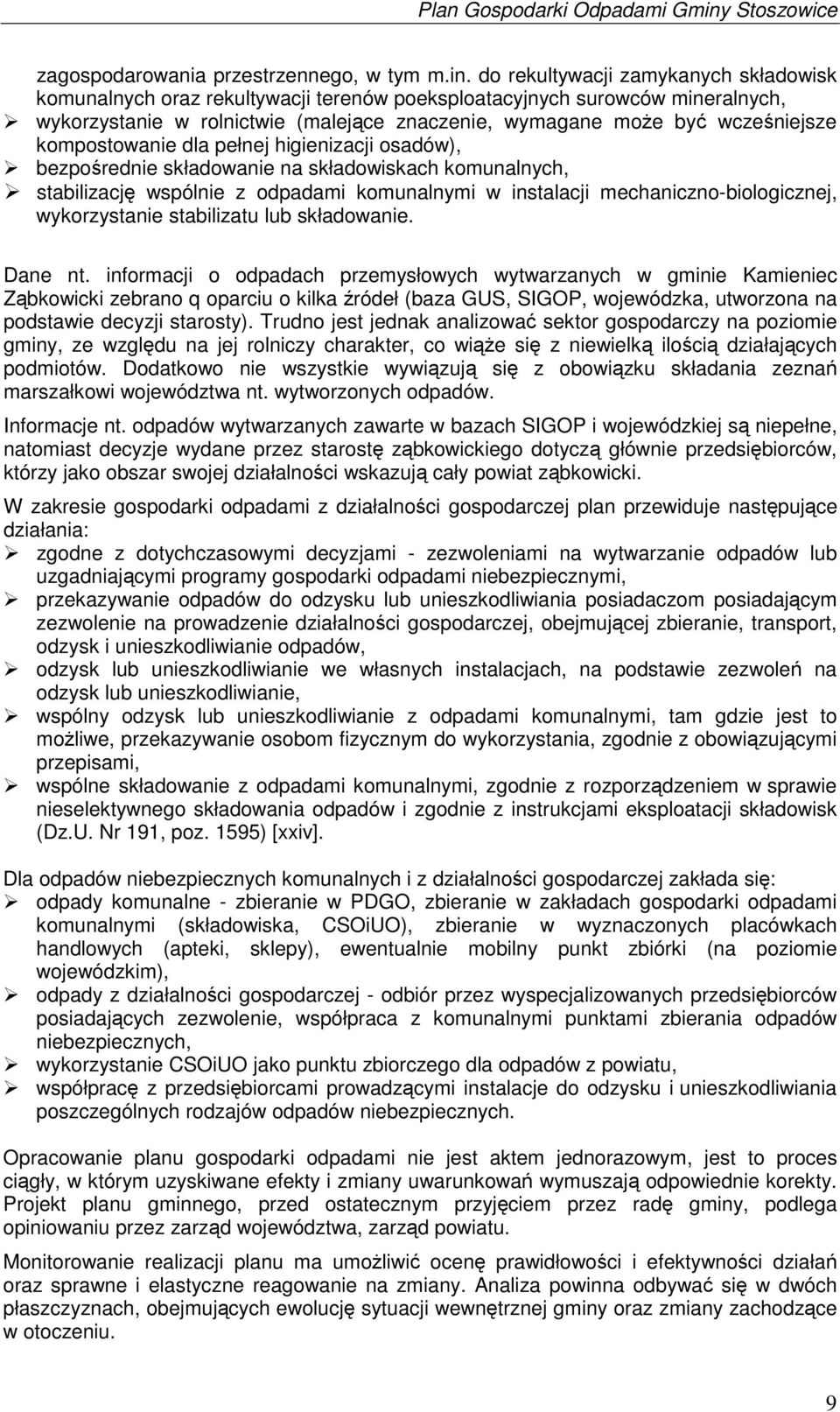 kompostowanie dla pełnej higienizacji osadów), bezporednie składowanie na składowiskach komunalnych, stabilizacj wspólnie z odpadami komunalnymi w instalacji mechaniczno-biologicznej, wykorzystanie