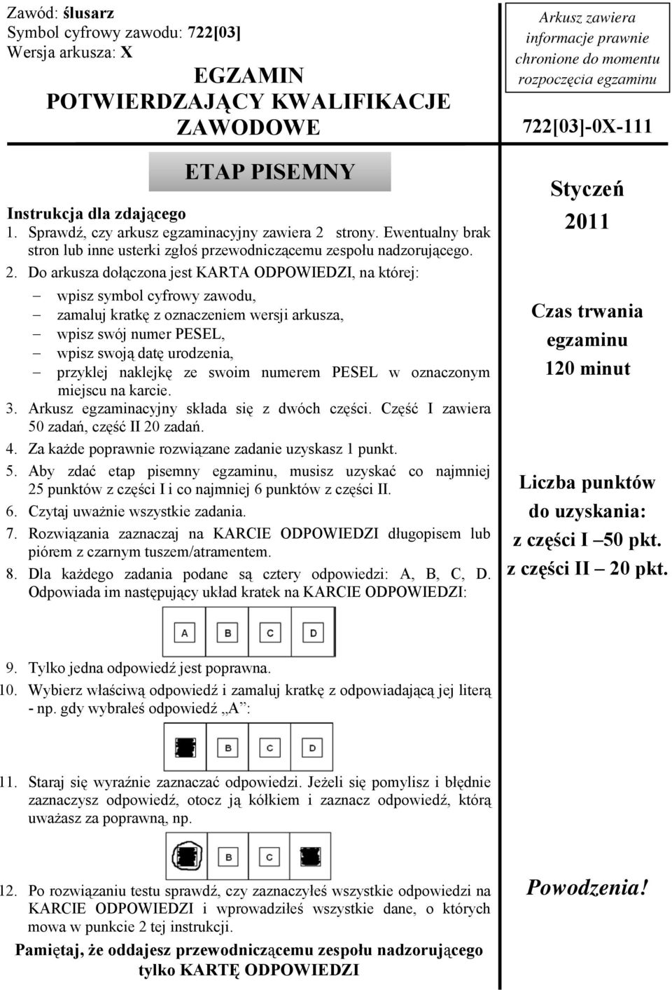 Do arkusza dołączona jest KARTA ODPOWIEDZI, na której: ETAP PISEMNY wpisz symbol cyfrowy zawodu, zamaluj kratkę z oznaczeniem wersji arkusza, wpisz swój numer PESEL, wpisz swoją datę urodzenia,