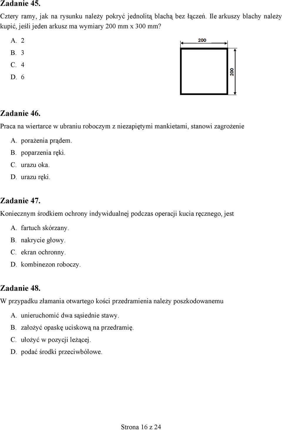 Koniecznym środkiem ochrony indywidualnej podczas operacji kucia ręcznego, jest A. fartuch skórzany. B. nakrycie głowy. C. ekran ochronny. D. kombinezon roboczy. Zadanie 48.