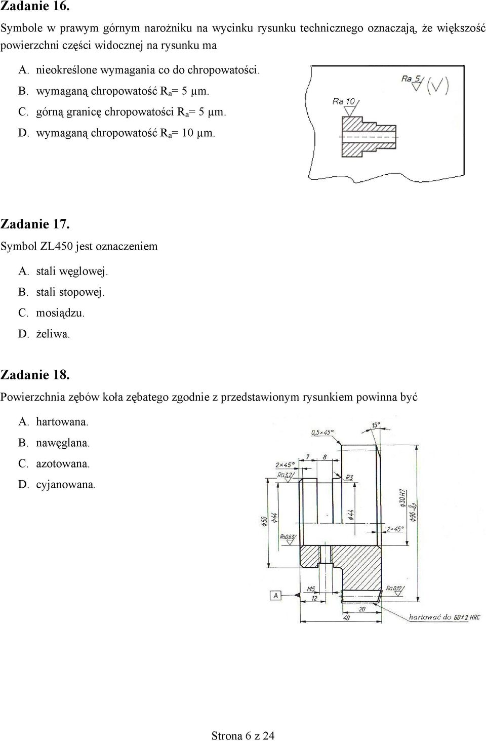 nieokreślone wymagania co do chropowatości. B. wymaganą chropowatość R a = 5 µm. C. górną granicę chropowatości R a = 5 µm. D.