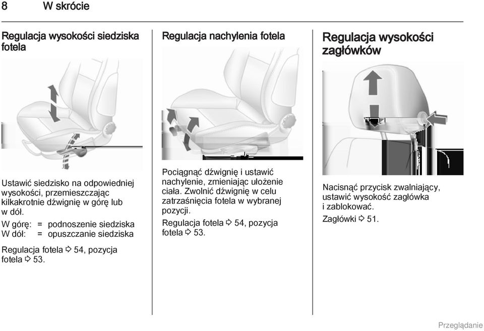 W górę: = podnoszenie siedziska W dół: = opuszczanie siedziska Regulacja fotela 3 54, pozycja fotela 3 53.