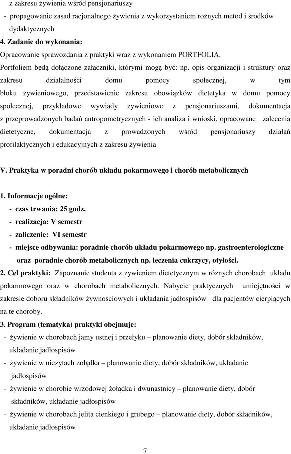 opis organizacji i struktury oraz zakresu działalności domu pomocy społecznej, w tym bloku żywieniowego, przedstawienie zakresu obowiązków dietetyka w domu pomocy społecznej, przykładowe wywiady