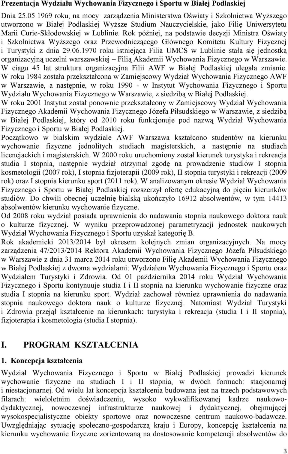 Rok później, na podstawie decyzji Ministra Oświaty i Szkolnictwa Wyższego oraz Przewodniczącego Głównego Komitetu Kultury Fizycznej i Turystyki z dnia 29.06.