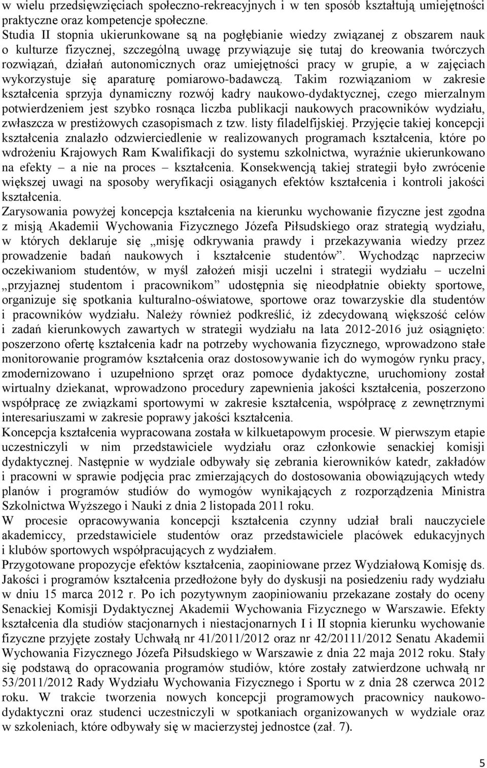 autonomicznych oraz umiejętności pracy w grupie, a w zajęciach wykorzystuje się aparaturę pomiarowo-badawczą.