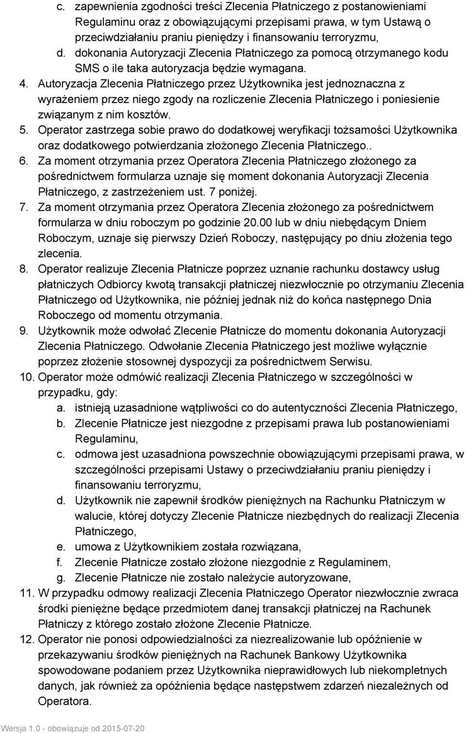 Autoryzacja Zlecenia Płatniczego przez Użytkownika jest jednoznaczna z wyrażeniem przez niego zgody na rozliczenie Zlecenia Płatniczego i poniesienie związanym z nim kosztów. 5.