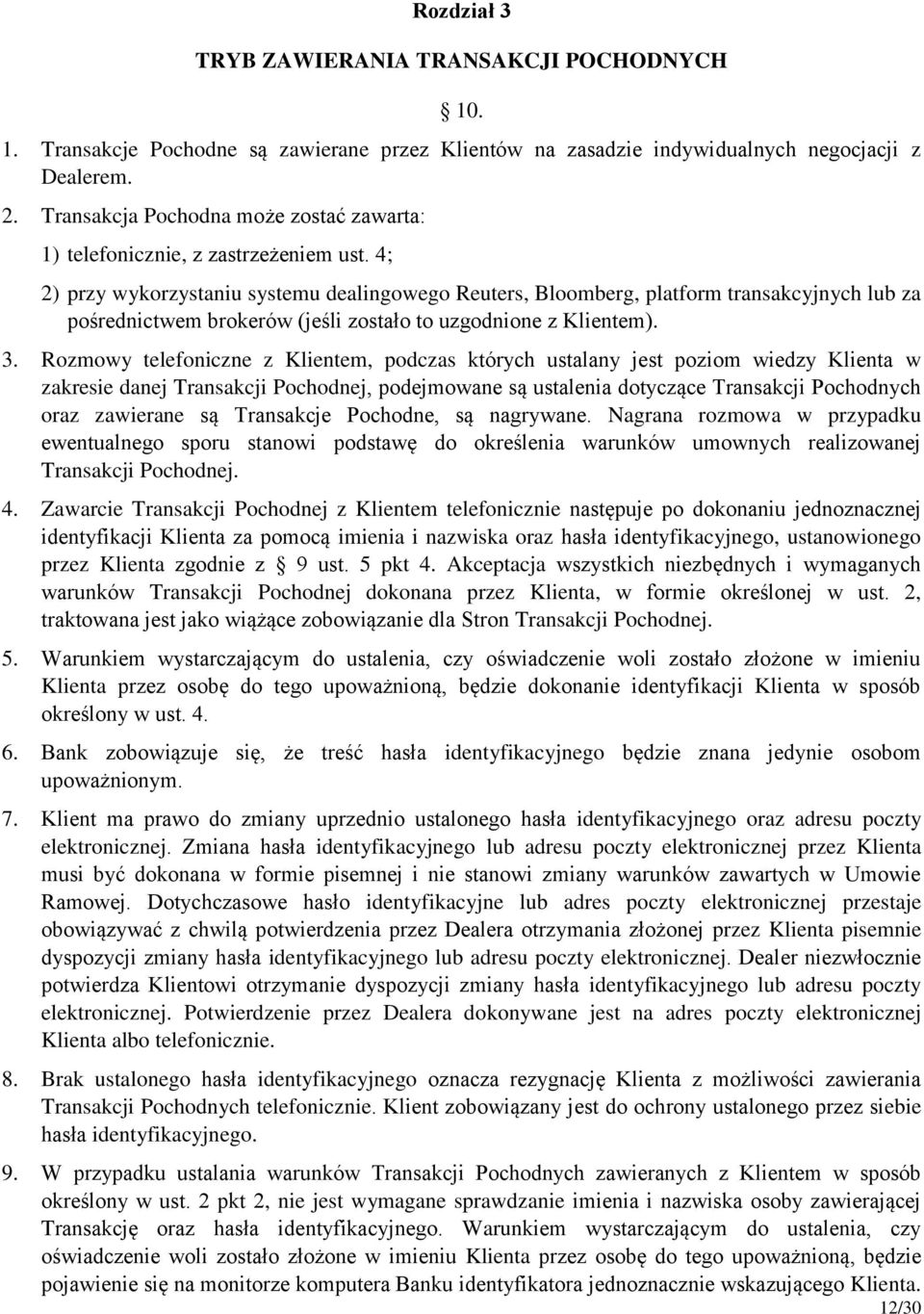 4; 2) przy wykorzystaniu systemu dealingowego Reuters, Bloomberg, platform transakcyjnych lub za pośrednictwem brokerów (jeśli zostało to uzgodnione z Klientem). 3.