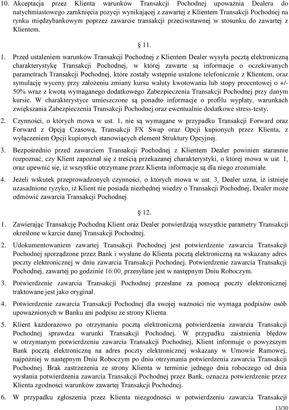 . 1. Przed ustaleniem warunków Transakcji Pochodnej z Klientem Dealer wysyła pocztą elektroniczną charakterystykę Transakcji Pochodnej, w której zawarte są informacje o oczekiwanych parametrach