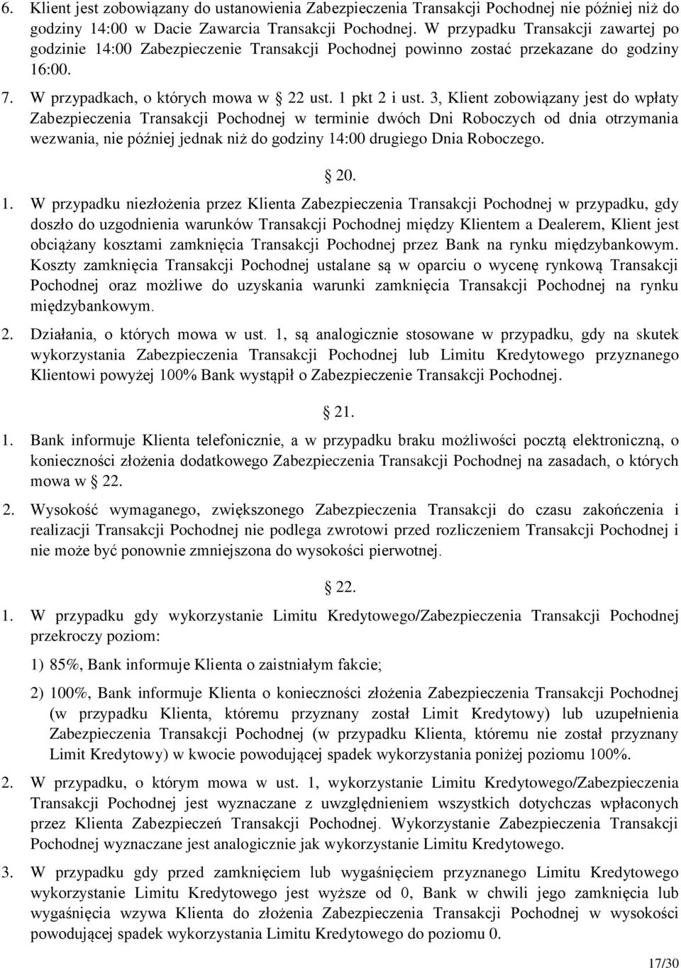 3, Klient zobowiązany jest do wpłaty Zabezpieczenia Transakcji Pochodnej w terminie dwóch Dni Roboczych od dnia otrzymania wezwania, nie później jednak niż do godziny 14:00 drugiego Dnia Roboczego.