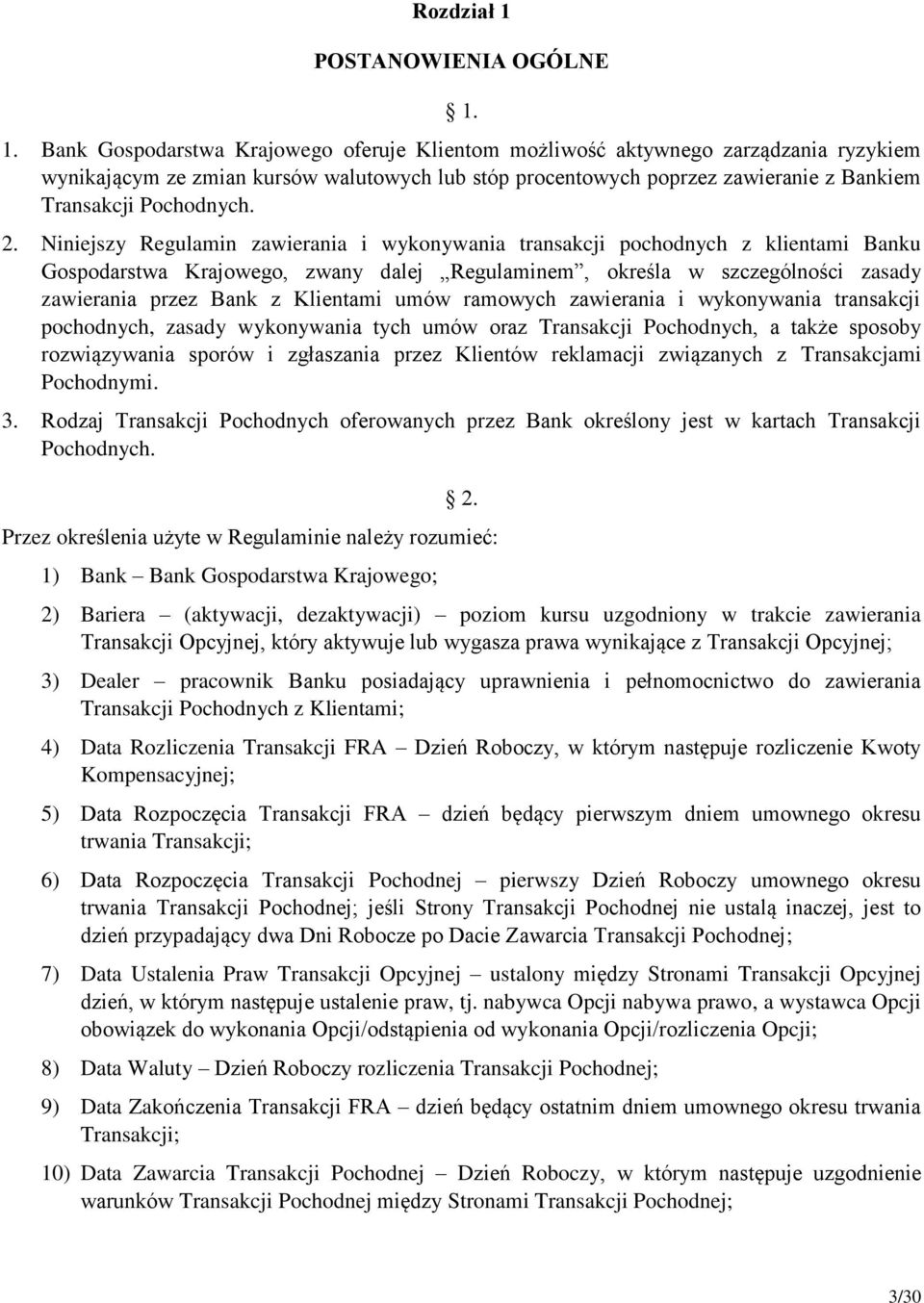 1. Bank Gospodarstwa Krajowego oferuje Klientom możliwość aktywnego zarządzania ryzykiem wynikającym ze zmian kursów walutowych lub stóp procentowych poprzez zawieranie z Bankiem Transakcji