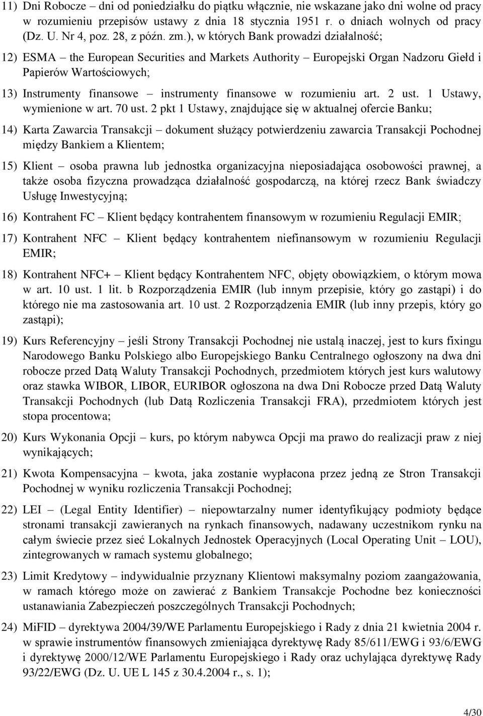 ), w których Bank prowadzi działalność; 12) ESMA the European Securities and Markets Authority Europejski Organ Nadzoru Giełd i Papierów Wartościowych; 13) Instrumenty finansowe instrumenty finansowe