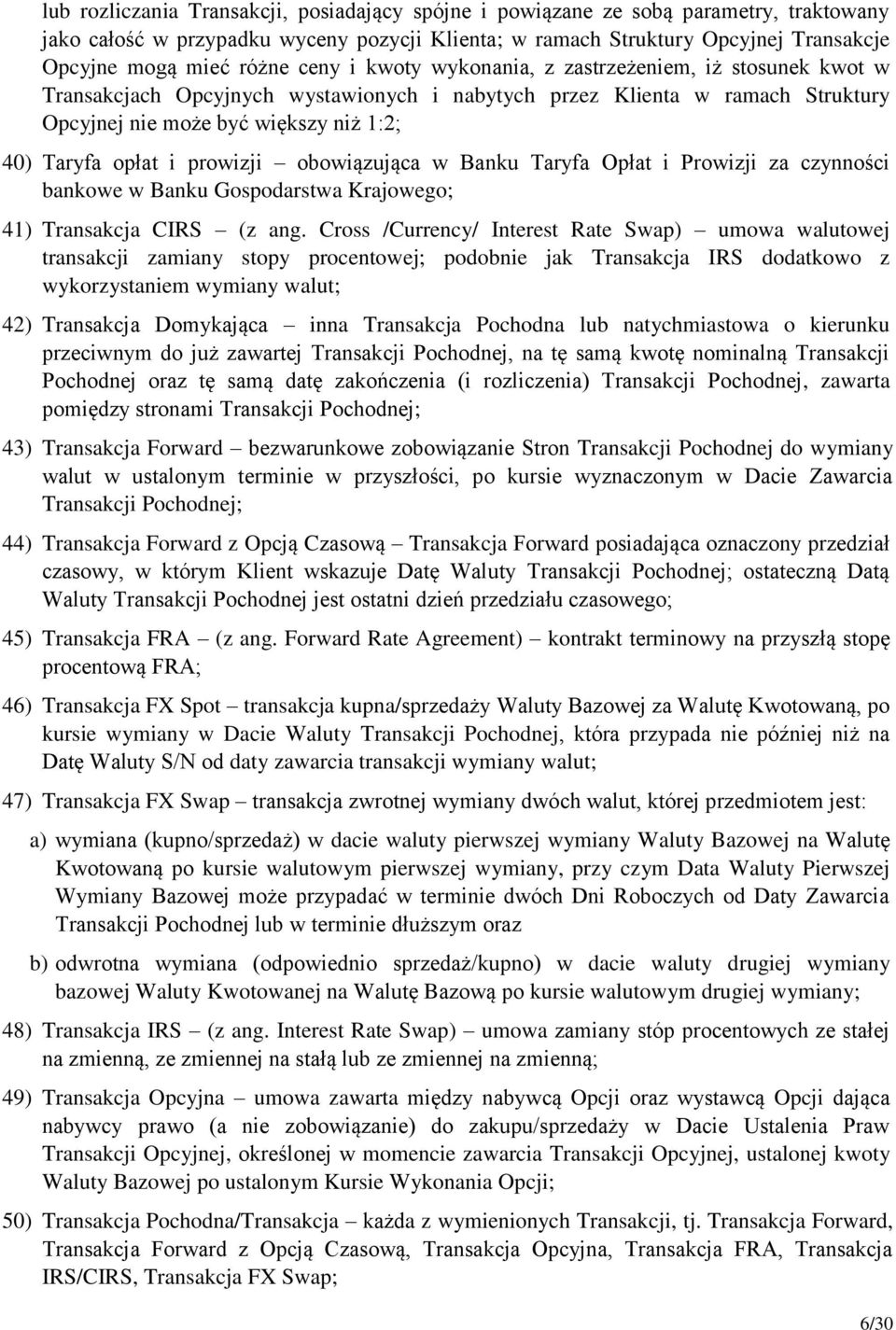 prowizji obowiązująca w Banku Taryfa Opłat i Prowizji za czynności bankowe w Banku Gospodarstwa Krajowego; 41) Transakcja CIRS (z ang.