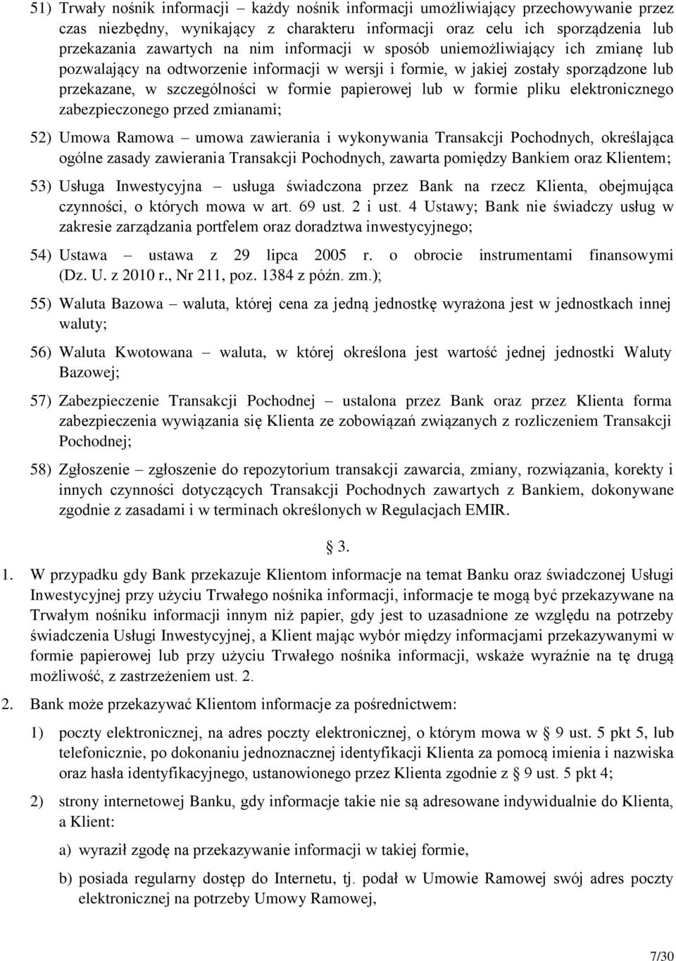 formie pliku elektronicznego zabezpieczonego przed zmianami; 52) Umowa Ramowa umowa zawierania i wykonywania Transakcji Pochodnych, określająca ogólne zasady zawierania Transakcji Pochodnych, zawarta