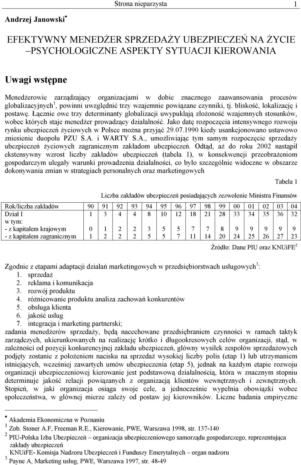 Łącznie owe trzy determinanty globalizacji uwypuklają złożoność wzajemnych stosunków, wobec których staje menedżer prowadzący działalność.