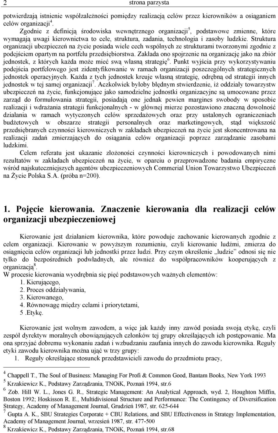 Struktura organizacji ubezpieczeń na życie posiada wiele cech wspólnych ze strukturami tworzonymi zgodnie z podejściem opartym na portfelu przedsiębiorstwa.