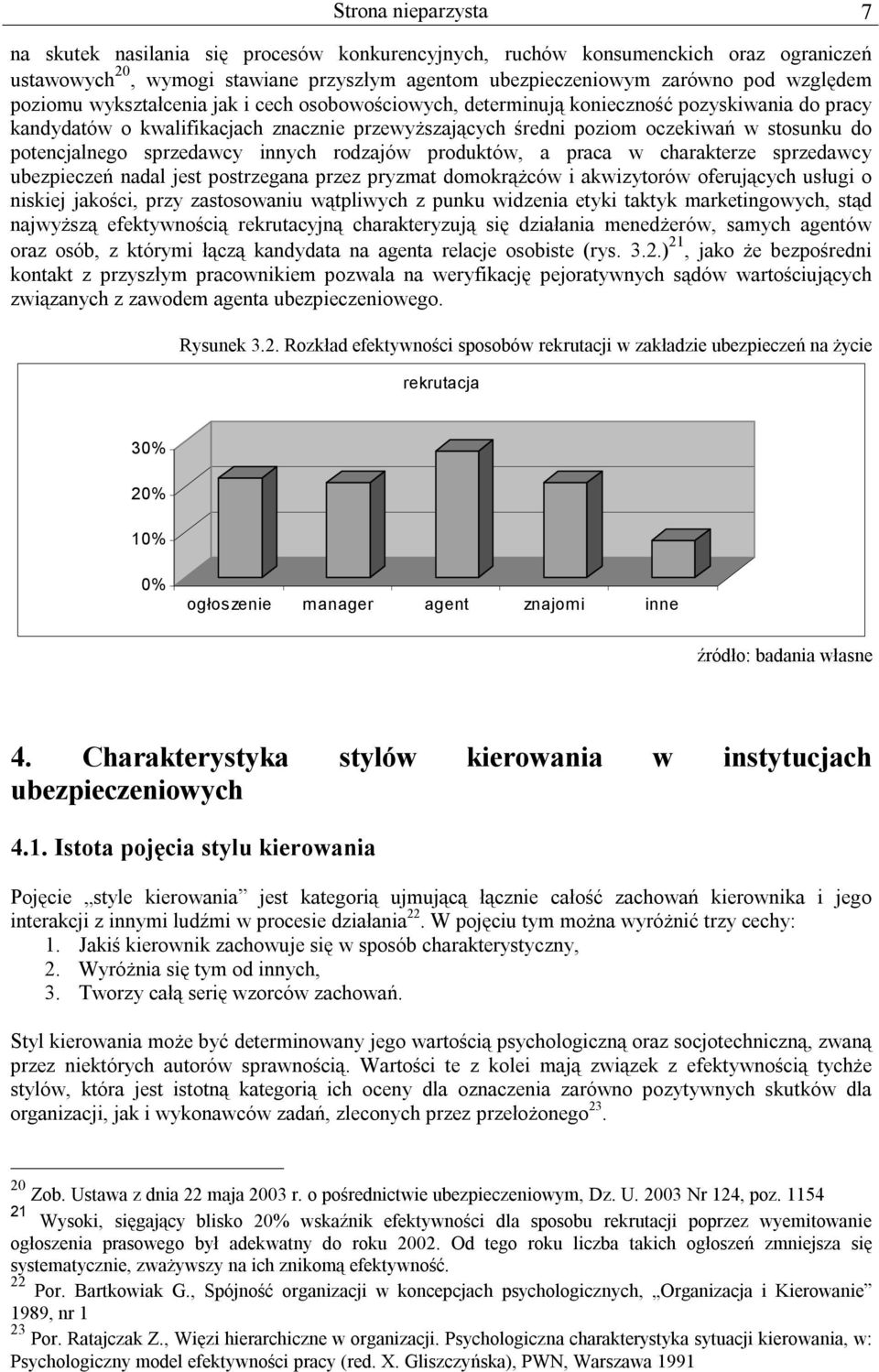 potencjalnego sprzedawcy innych rodzajów produktów, a praca w charakterze sprzedawcy ubezpieczeń nadal jest postrzegana przez pryzmat domokrążców i akwizytorów oferujących usługi o niskiej jakości,