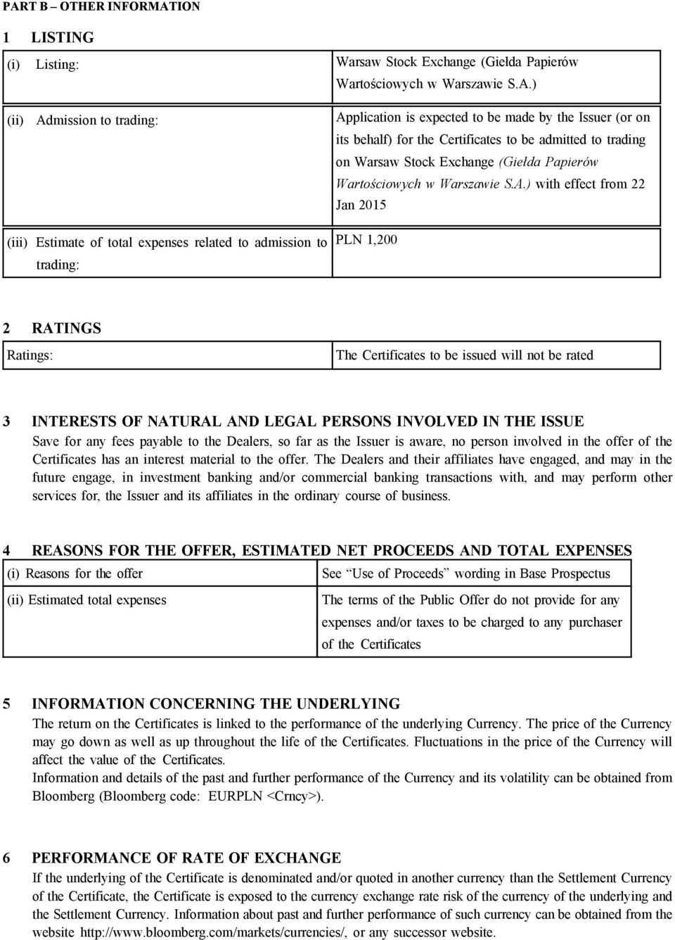 ) with effect from 22 Jan 2015 (iii) Estimate of total expenses related to admission to trading: PLN 1,200 2 RATINGS Ratings: The Certificates to be issued will not be rated 3 INTERESTS OF NATURAL