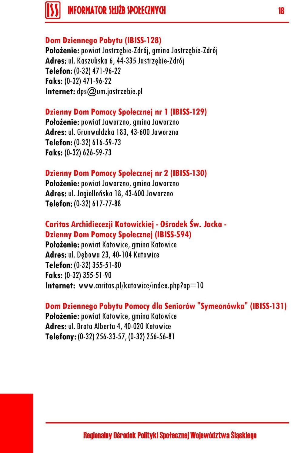 pl Dzienny Dom Pomocy Społecznej nr 1 (IBISS-129) Położenie: powiat Jaworzno, gmina Jaworzno Adres: ul.