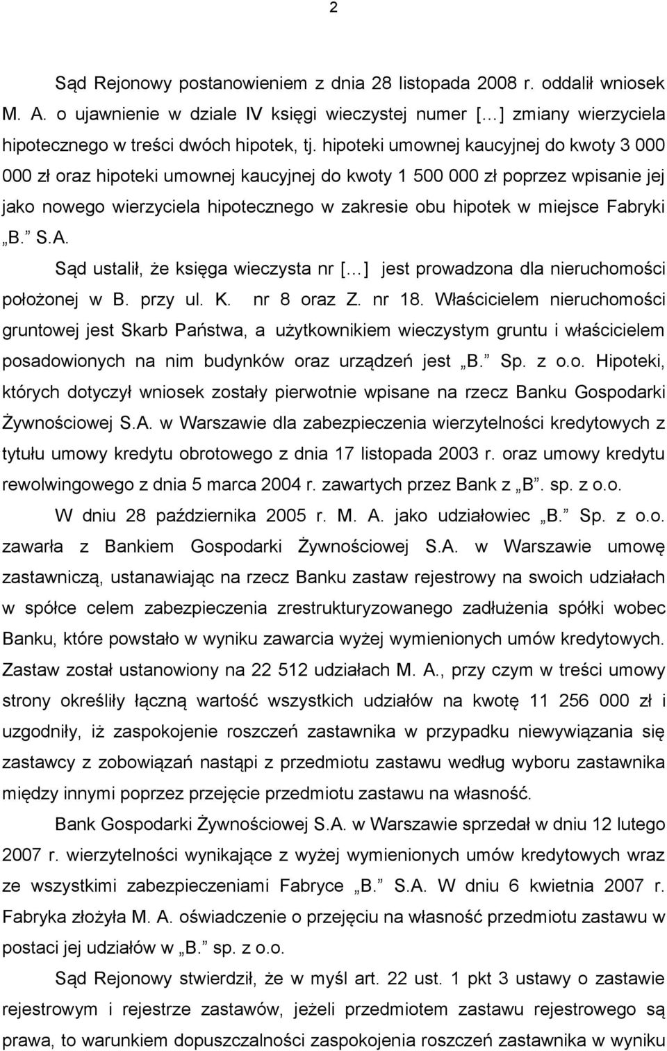 Fabryki B. S.A. Sąd ustalił, że księga wieczysta nr [ ] jest prowadzona dla nieruchomości położonej w B. przy ul. K. nr 8 oraz Z. nr 18.