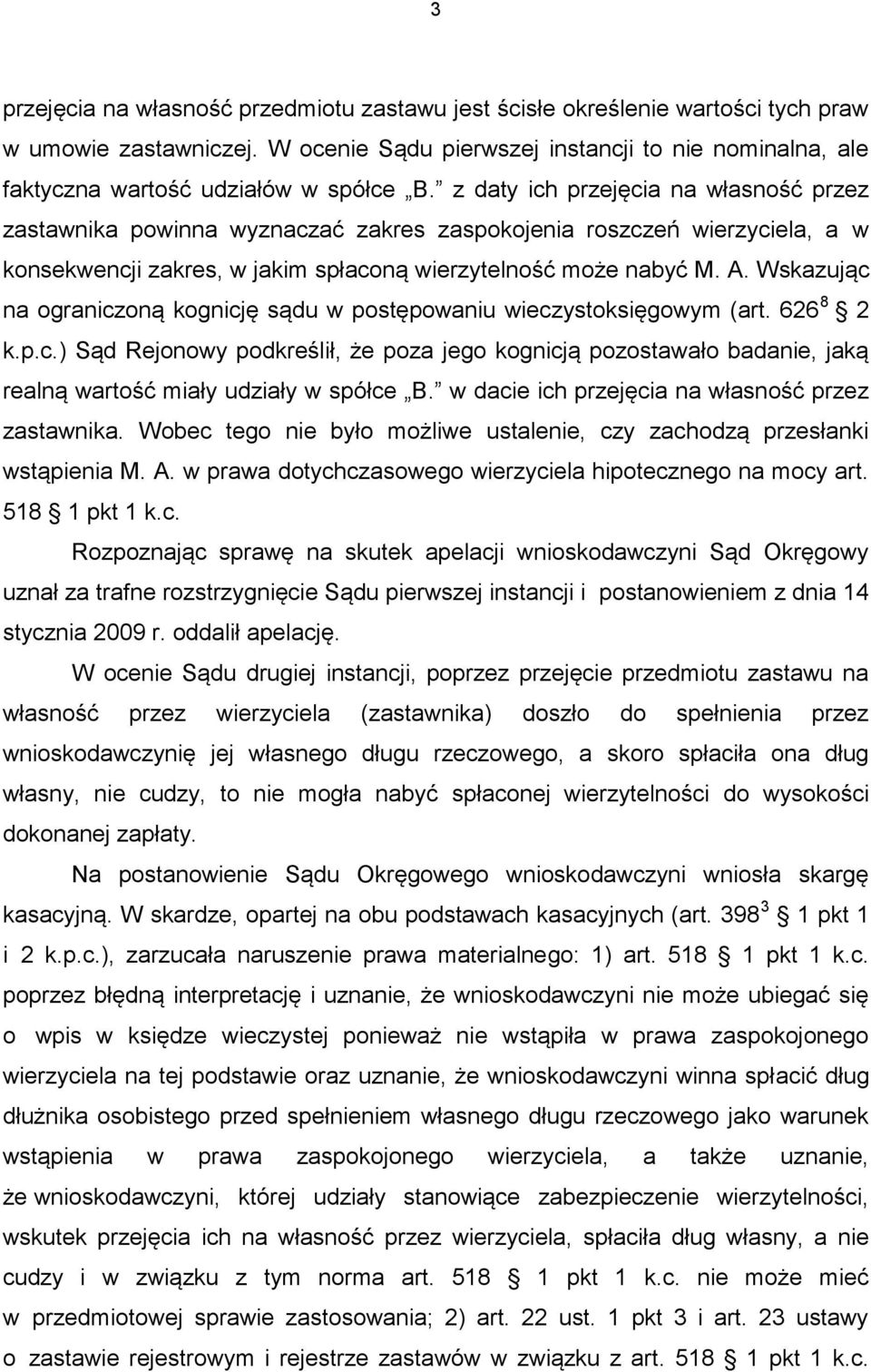 z daty ich przejęcia na własność przez zastawnika powinna wyznaczać zakres zaspokojenia roszczeń wierzyciela, a w konsekwencji zakres, w jakim spłaconą wierzytelność może nabyć M. A.