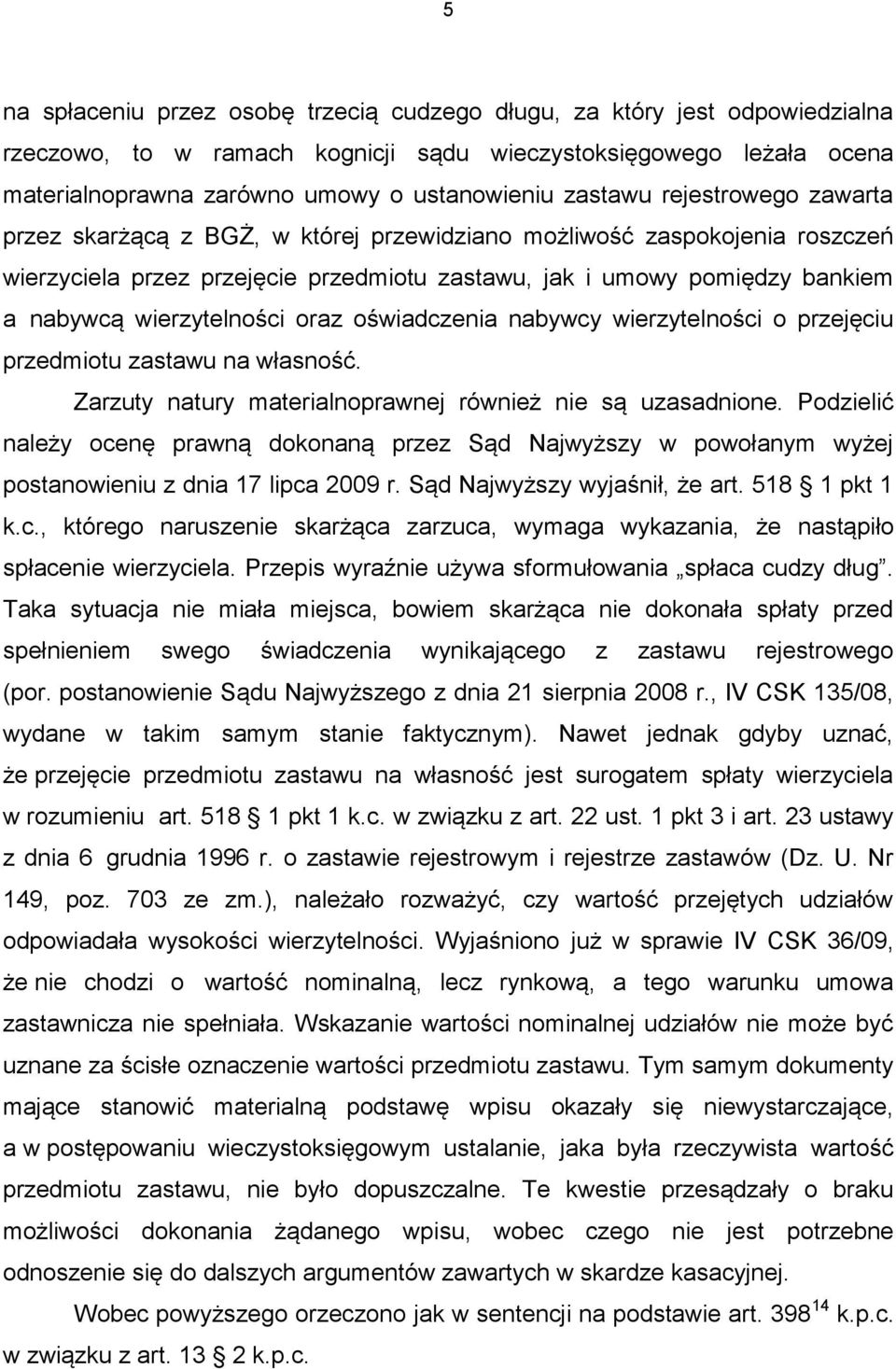 wierzytelności oraz oświadczenia nabywcy wierzytelności o przejęciu przedmiotu zastawu na własność. Zarzuty natury materialnoprawnej również nie są uzasadnione.