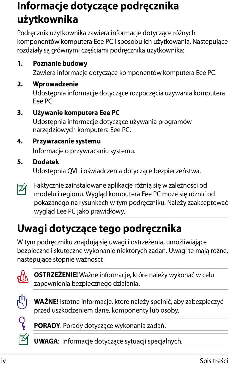 Wprowadzenie Udostępnia informacje dotyczące rozpoczęcia używania komputera Eee PC. 3. Używanie komputera Eee PC Udostępnia informacje dotyczące używania programów narzędziowych komputera Eee PC. 4.