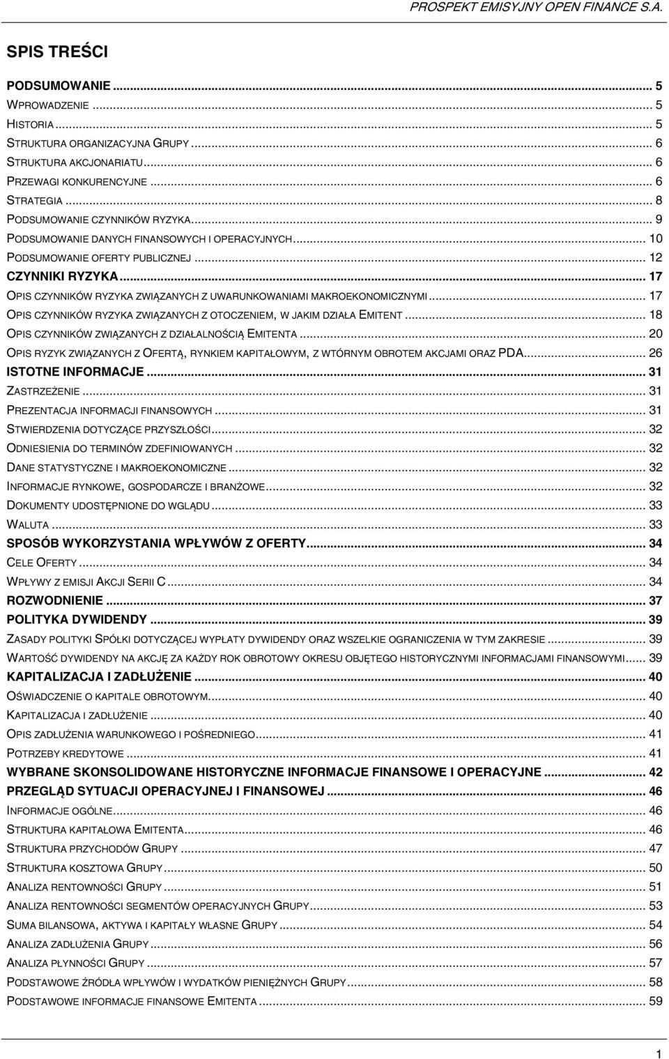 .. 17 OPIS CZYNNIKÓW RYZYKA ZWIĄZANYCH Z OTOCZENIEM, W JAKIM DZIAŁA EMITENT... 18 OPIS CZYNNIKÓW ZWIĄZANYCH Z DZIAŁALNOŚCIĄ EMITENTA.